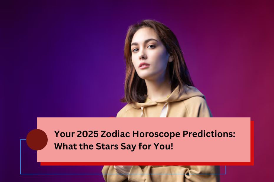 Your 2025 Zodiac Horoscope Predictions: What the Stars Say for You!