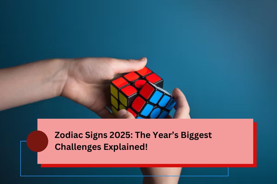 Zodiac Signs 2025: The Year’s Biggest Challenges Explained!