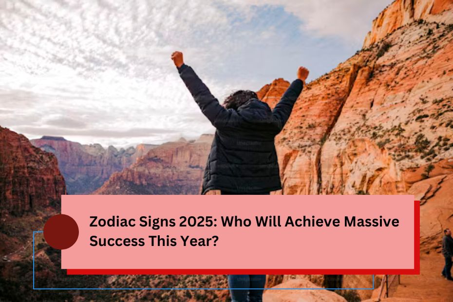 Zodiac Signs 2025: Who Will Achieve Massive Success This Year?